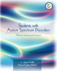 Title: Students with Autism Spectrum Disorders: Effective Instructional Practices / Edition 1, Author: L. Heflin Ph.D.