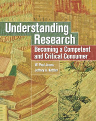 Title: Understanding Research: Becoming a Competent and Critical Consumer / Edition 1, Author: W. Paul Jones