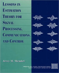 Title: Lessons in Estimation Theory for Signal Processing, Communications, and Control / Edition 2, Author: Jerry M. Mendel