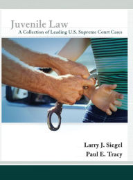 Title: Juvenile Law: A Collection of Leading U.S. Supreme Court Cases / Edition 1, Author: Larry J. Siegel