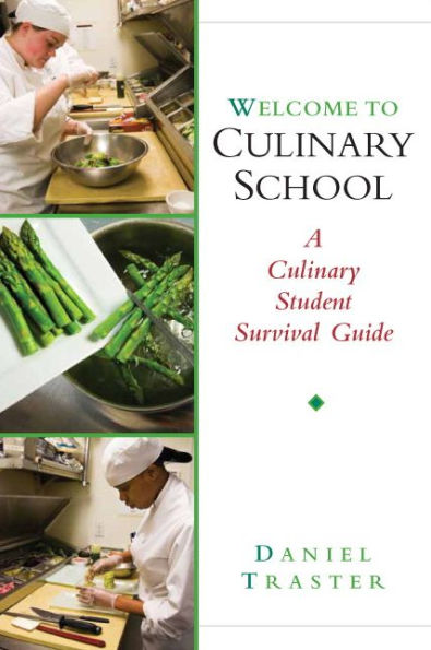 Welcome to Culinary School: A Culinary Student Survival Guide / Edition 1