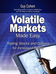 Title: Volatile Markets Made Easy: Trading Stocks and Options for Increased Profits, Author: Guy Cohen