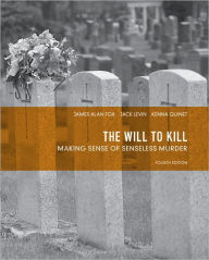 Title: The Will to Kill: Making Sense of Senseless Murder / Edition 4, Author: James Alan Fox