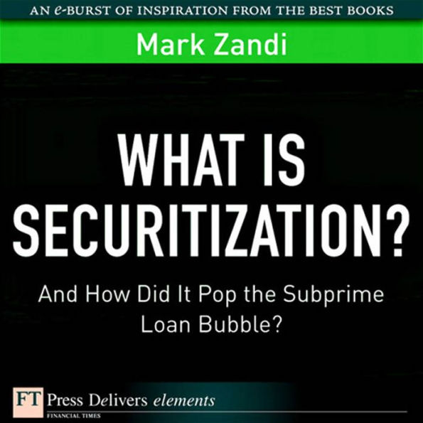 What Is Securitization?: And How Did It Pop the Subprime Loan Bubble?