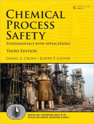 Title: Chemical Process Safety: Fundamentals with Applications / Edition 3, Author: Daniel A. Crowl