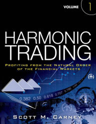 Title: Harmonic Trading, Volume One: Profiting from the Natural Order of the Financial Markets, Author: Scott Carney