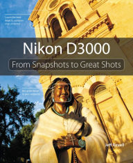 Title: Nikon D3000: From Snapshots to Great Shots, Author: Jeff Revell