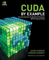 Title: CUDA by Example: An Introduction to General-Purpose GPU Programming / Edition 1, Author: Jason Sanders