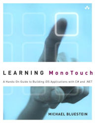 Title: Learning MonoTouch: A Hands-On Guide to Building iOS Applications with C# and .NET, Author: Michael Bluestein