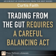 Title: Trading from the Gut Requires a Careful Balancing Act, Author: Curtis Faith