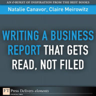 Title: Writing a Business Report That Gets Read, Not Filed, Author: Natalie Canavor