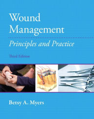 Title: Wound Management: Principles and Practices / Edition 3, Author: Betsy Myers PT