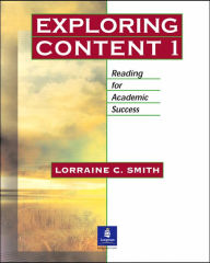 Title: Exploring Content 1: Reading for Academic Success / Edition 1, Author: Lorraine C. Smith