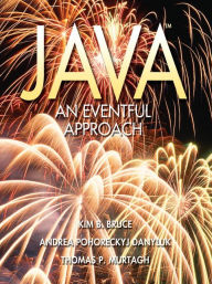 Title: Java: An Eventful Approach / Edition 1, Author: Kim Bruce