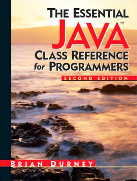 The Essential Java Class Reference for Programmers / Edition 2 by Brian ...