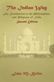 Title: The Indian Way: An Introduction to the Philosophies and Religions of India / Edition 2, Author: Harry M Clor