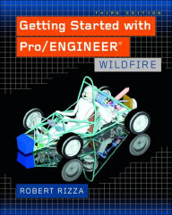 Title: Getting Started with Pro/Engineer: Wildfire / Edition 3, Author: Robert Rizza