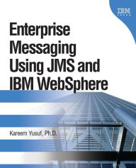 Title: Enterprise Messaging Using JMS and IBM WebSphere / Edition 1, Author: Kareem Yusuf