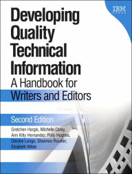 Title: Developing Quality Technical Information: A Handbook for Writers and Editors / Edition 2, Author: Gretchen Hargis