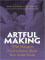 Artful Making: What Managers Need to Know About How Artists Work (Palm Reader)
