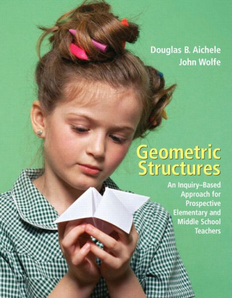 Geometric Structures: An Inquiry-Based Approach for Prospective Elementary and Middle School Teachers / Edition 1