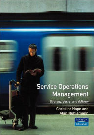 Title: Service Operations Management : Strategy, Design and Delivery, Author: Chris Witt