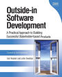 Outside-in Software Development: A Practical Approach to Building Successful Stakeholder-Based Products / Edition 1