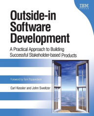 Title: Outside-in Software Development: A Practical Approach to Building Successful Stakeholder-Based Products / Edition 1, Author: Carl Kessler