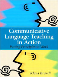 Title: Communicative Language Teaching in Action: Putting Principles to Work / Edition 1, Author: Klaus Brandl