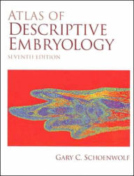 Title: Atlas of Descriptive Embryology / Edition 7, Author: Gary C. Schoenwolf