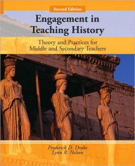 Title: Engagement in Teaching History: Theory and Practices for Middle and Secondary Teachers / Edition 2, Author: Frederick Drake