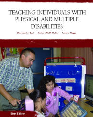 Title: Teaching Individuals with Physical or Multiple Disabilities / Edition 6, Author: Sherwood Best