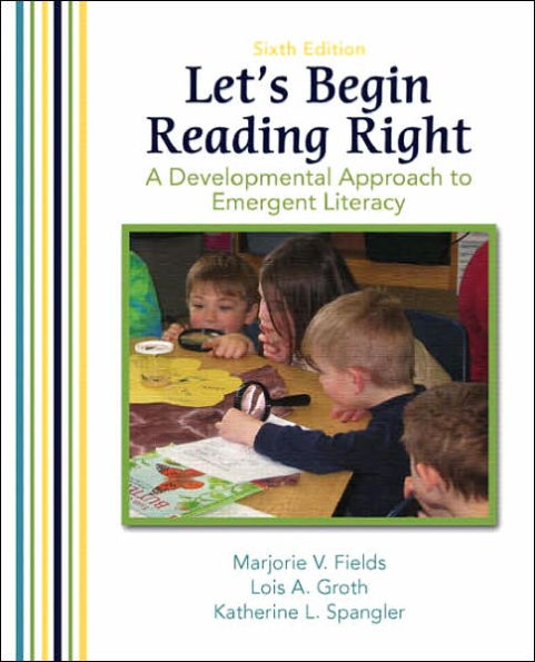 Let 's Begin Reading Right: A Developmental Approach to Emergent Literacy / Edition 6