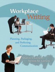 Title: Workplace Writing: Planning, Packaging, and Perfecting Communication / Edition 1, Author: Sharon Gerson