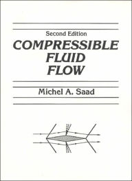 Title: Compressible Fluid Flow / Edition 2, Author: Michel A. Saad