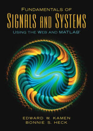 Title: Fundamentals of Signals and Systems Using the Web and MATLAB / Edition 3, Author: Edward Kamen