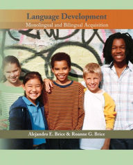 Title: Language Development: Monolingual and Bilingual Acquisition / Edition 1, Author: Alejandro E. Brice