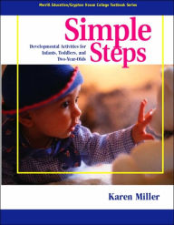 Title: Simple Steps: Developmental Activities for Infants, Toddlers and Two-Year-Olds / Edition 1, Author: Karen Miller