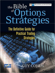 Title: The Bible of Options Strategies: The Definitive Guide for Practical Trading Strategies, Author: Guy Cohen