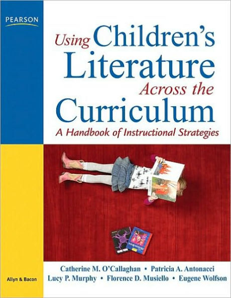 Using Children's Literature Across the Curriculum: A Handbook of Instructional Strategies / Edition 1