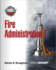 Title: Fire Administration / Edition 1, Author: Randy R. Bruegman