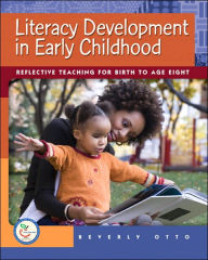 Title: Literacy Development in Early Childhood: Reflective Teaching for Birth to Age Eight / Edition 1, Author: Beverly W. Otto