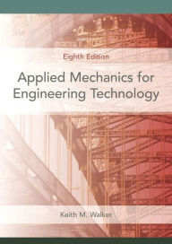 Title: Applied Mechanics for Engineering Technology / Edition 8, Author: Keith Walker