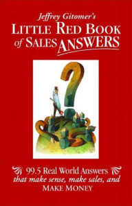 Title: Jeffrey Gitomer's Little Red Book of Sales Answers, Author: Jeffrey Gitomer