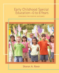 Title: Early Childhood Special Education (0 to 8 Years): Strategies for Positive Outcomes / Edition 1, Author: Sharon Raver