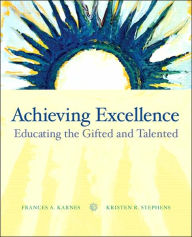 Title: Achieving Excellence: Educating the Gifted and Talented / Edition 1, Author: Frances A. Karnes