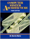 Title: Computer System Architecture / Edition 3, Author: M. Morris Mano