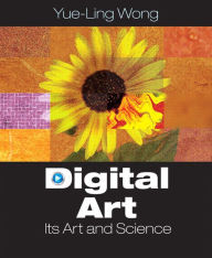 Title: Digital Art: Its Arts and Science / Edition 1, Author: Yue-Ling Wong