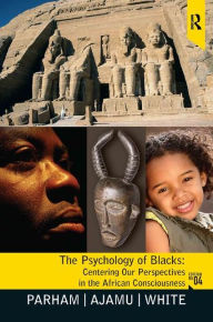 Title: Psychology of Blacks: Centering Our Perspectives in the African Consciousness / Edition 4, Author: Thomas A Parham