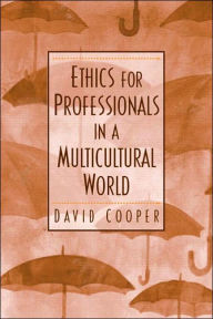 Title: Ethics for Professionals in a Multicultural World / Edition 1, Author: David E. Cooper Ph.D.